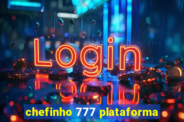 chefinho 777 plataforma